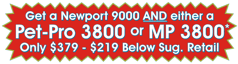 Get the AP-9000 PLUS either a Pet-Pro 3800 or MP 3800 for just $379 - Save $217!!!