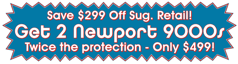 Get Two Newport 9000s for Just $499 & Save $299 Off Sug. Retail Price!