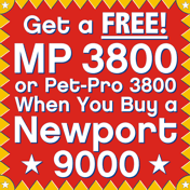 Click Here to Get a FREE MP 3800 or Pet-Pro 3800 with Newport 9000 Purchase!